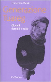 Generazione Tuareg. Giovani, flessibili e felici