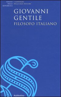 Giovanni Gentile, filosofo italiano. Atti del Convegno (Roma, 17 giugno …