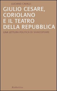 Giulio Cesare, Coriolano e il teatro della Repubblica. Una lettura …