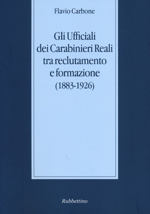 Gli ufficiali dei carabinieri reali tra reclutamento e formazione (1883-1926)