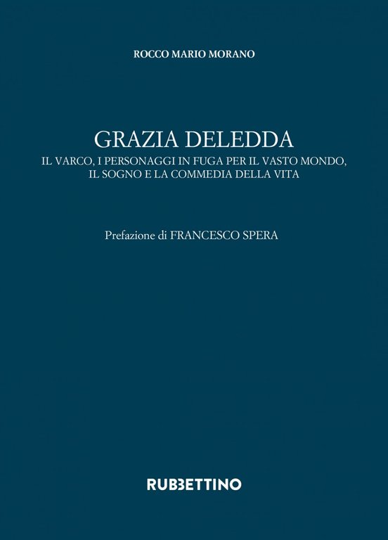 Grazia Deledda. Il varco, i personaggi in fuga per il vasto mondo, il sogno e la commedia della vita