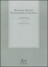 Hannah Arendt tra filosofia e politica. Atti del convegno (Messina, …