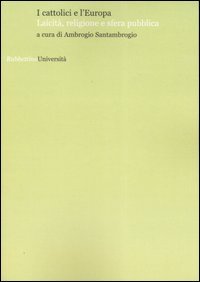 I cattolici e l'Europa. Laicità, religione e sfera pubblica