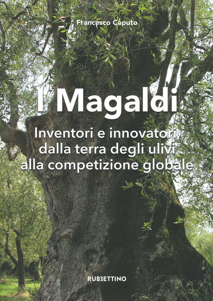 I Magaldi. Inventori e innovatori dalla terra degli ulivi alla …