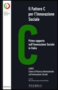 Il fattore C per l'innovazione sociale. Primo rapporto sull’innovazione sociale …