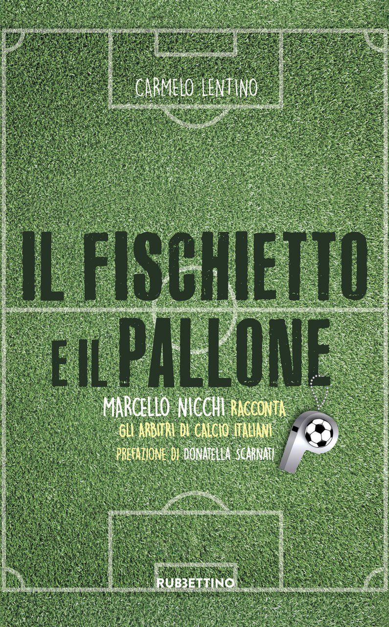 Il fischietto e il pallone. Marcello Nicchi racconta gli arbitri …