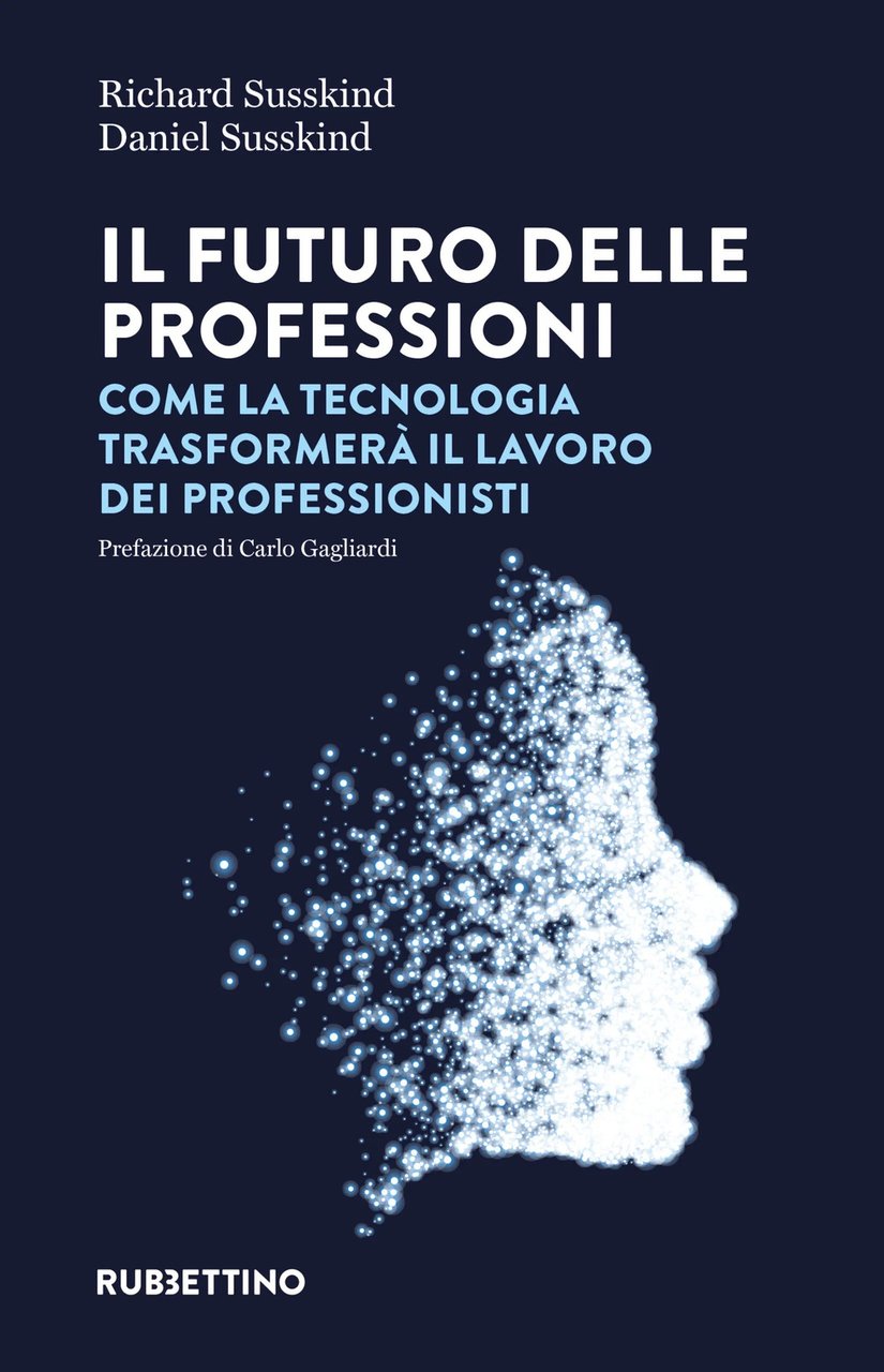 Il futuro delle professioni. Come la tecnologia trasformerà il lavoro …