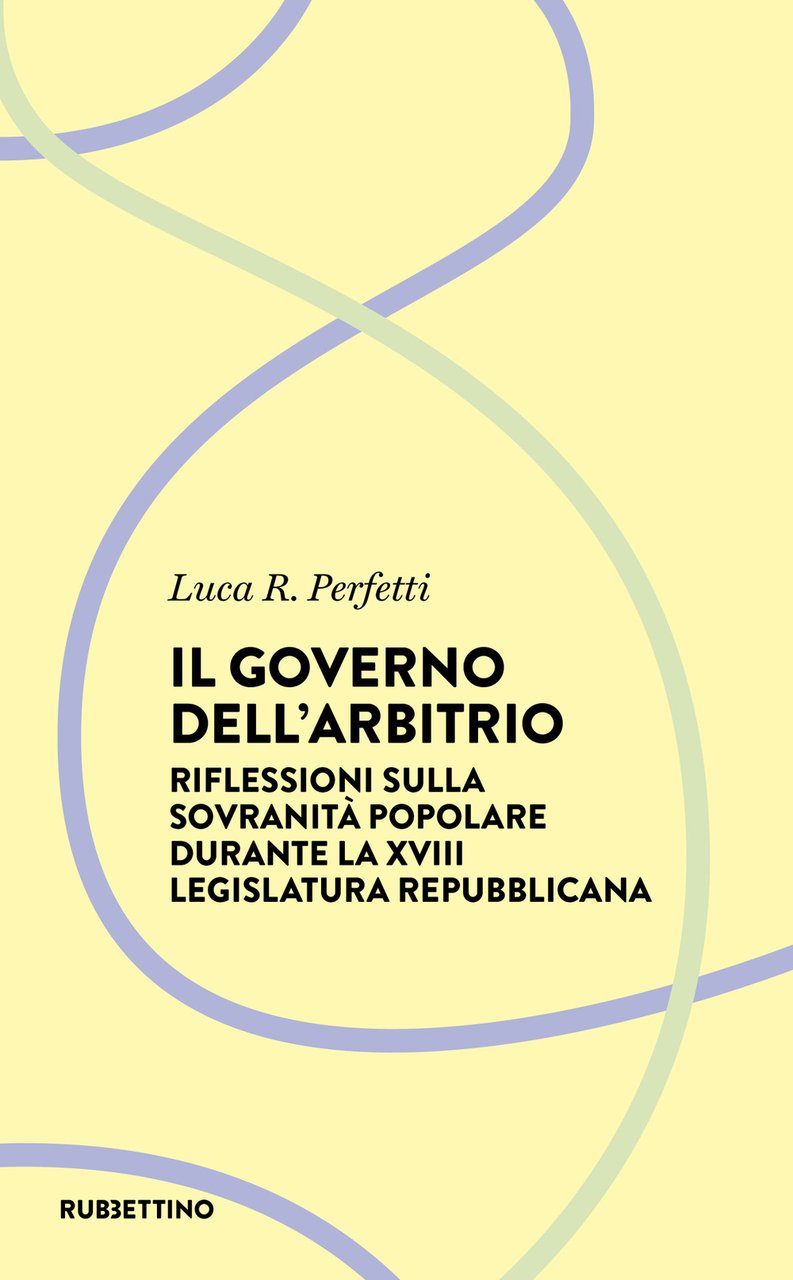 Il governo dell'arbitrio. Riflessione sulla sovranità popolare durante la XVIII …
