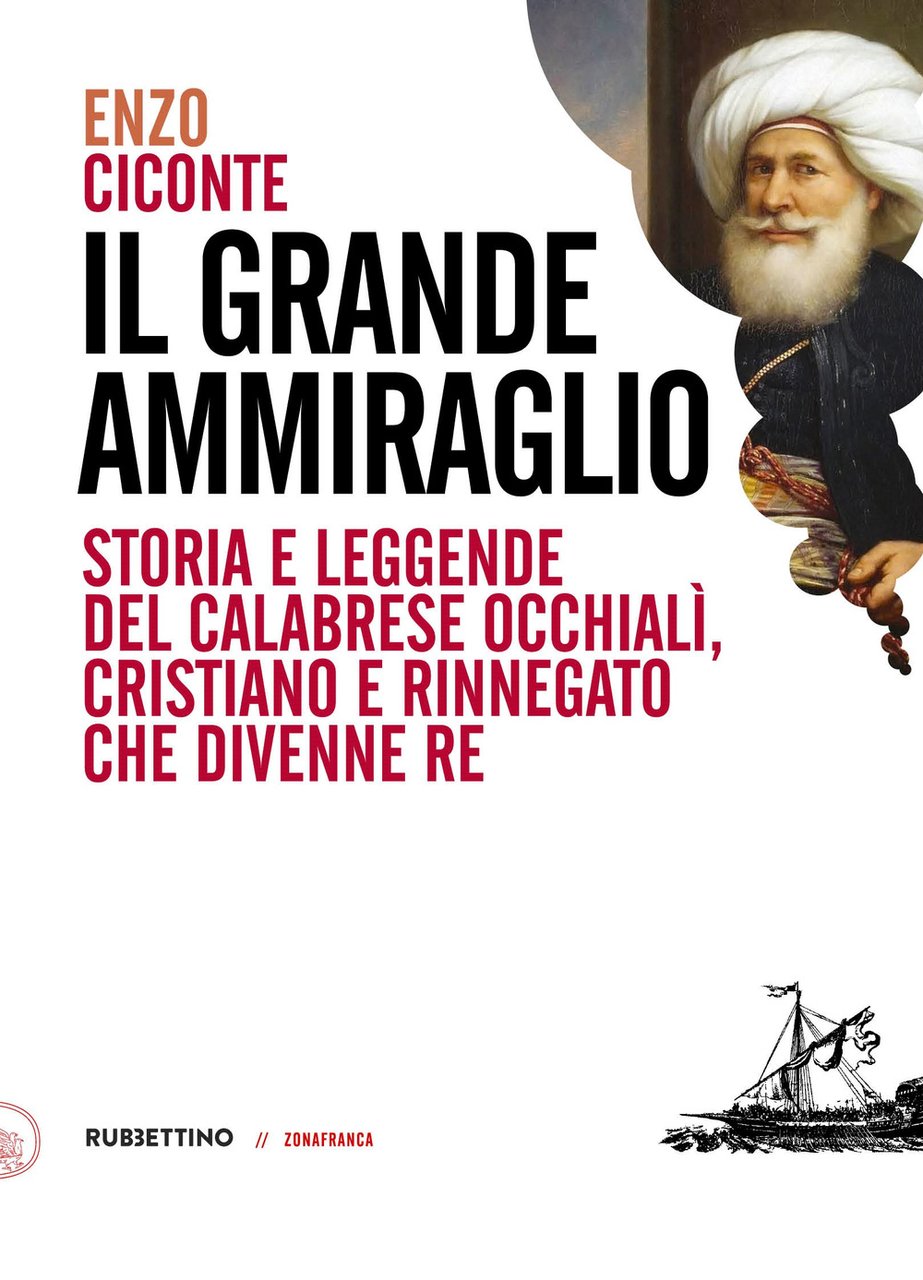 Il grande ammiraglio. Storia e leggende del calabrese Occhialì, cristiano …