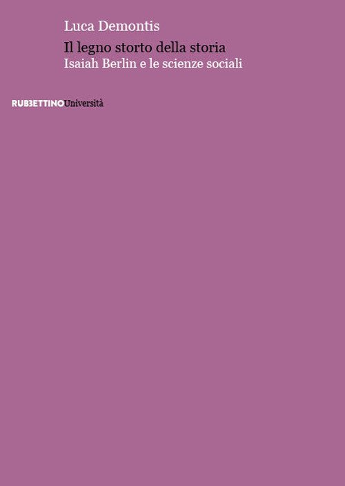 Il legno storto della storia. Isaiah Berlin e le scienze …