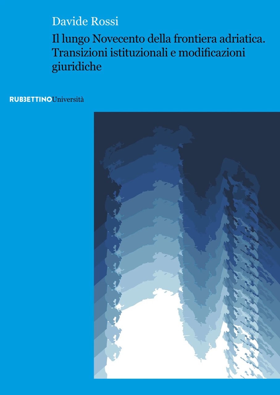 Il lungo Novecento della frontiera adriatica. Transizioni istituzionali e modificazioni …