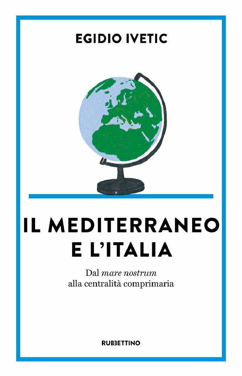 Il Mediterraneo e l' Italia. Dal mare nostrum alla centralità …