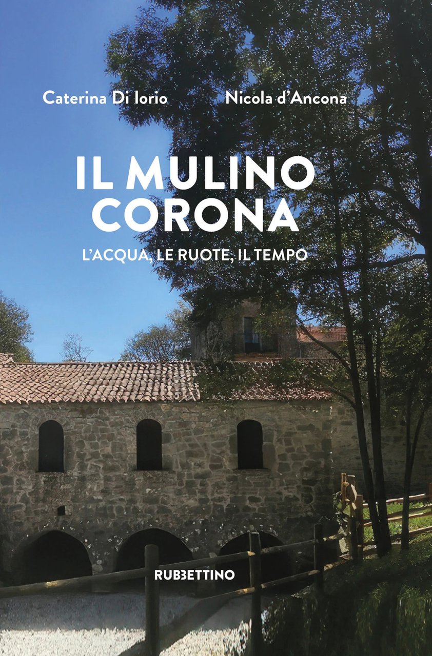 Il mulino Corona. L'acqua, le ruote, il tempo | Immagine principale