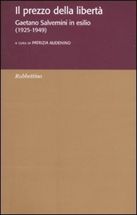 Il prezzo della libertà. Gaetano Salvemini in esilio (1925-1949)