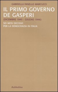 Il primo governo De Gasperi (dicembre 1945-giugno 1946). Sei mesi …
