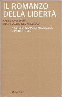 Il romanzo della libertà. Vasilij Grossman tra i classici del …