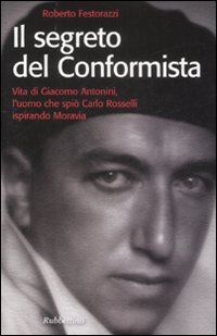 Il segreto del conformista. Vita di Giacomo Antonini, l'uomo che …