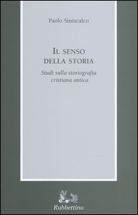 Il senso della storia. Studi sulla storiografia cristiana antica