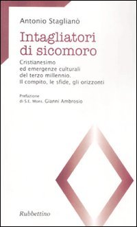 Intagliatori di sicomoro. Cristianesimo ed emergenze culturali del terzo millennio. …