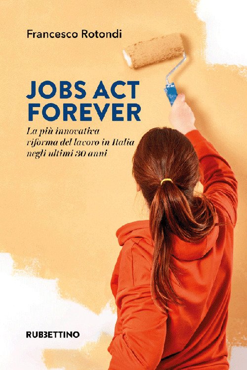 Jobs act forever. La più innovativa riforma del lavoro in …