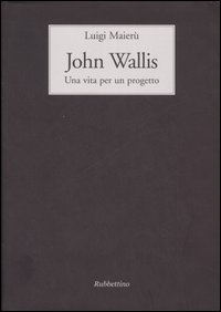 John Wallis. Una vita per un progetto