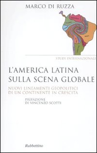 L'America latina sulla scena globale. Nuovi lineamenti geopolitici di un …