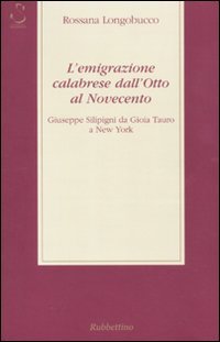 L'emigrazione calabrese dall'Otto al Novecento. Giuseppe Silipigni da Gioia Tauro …
