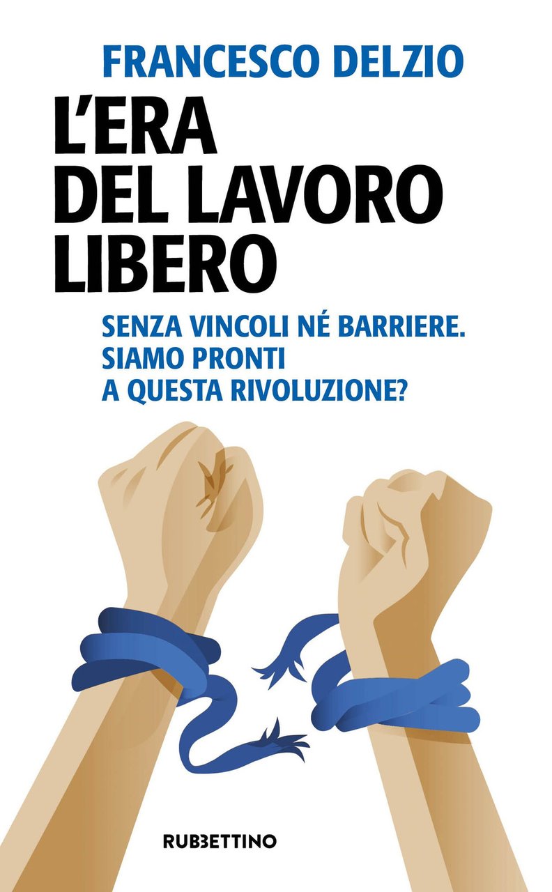 L'era del lavoro libero. Senza vincoli né barriere. Siamo pronti …