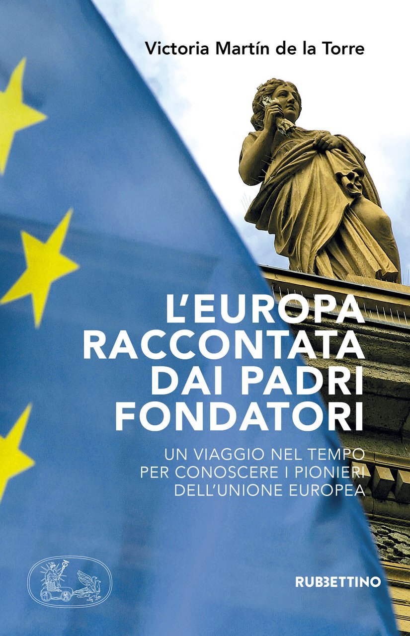 L'Europa raccontata dai padri fondatori. Un viaggio nel tempo per …