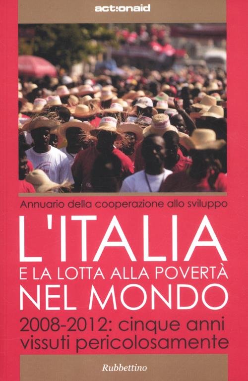 L'Italia e la lotta alla povertà del mondo. 2008-2012: cinque …