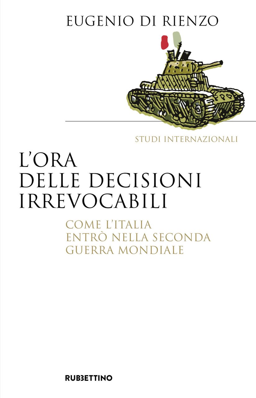 L'ora delle decisioni irrevocabili. Come l'Italia entrò nella seconda guerra …