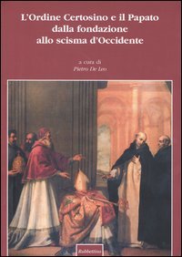 L'Ordine certosino e il papato dalla fondazione allo scisma d'Occidente. …