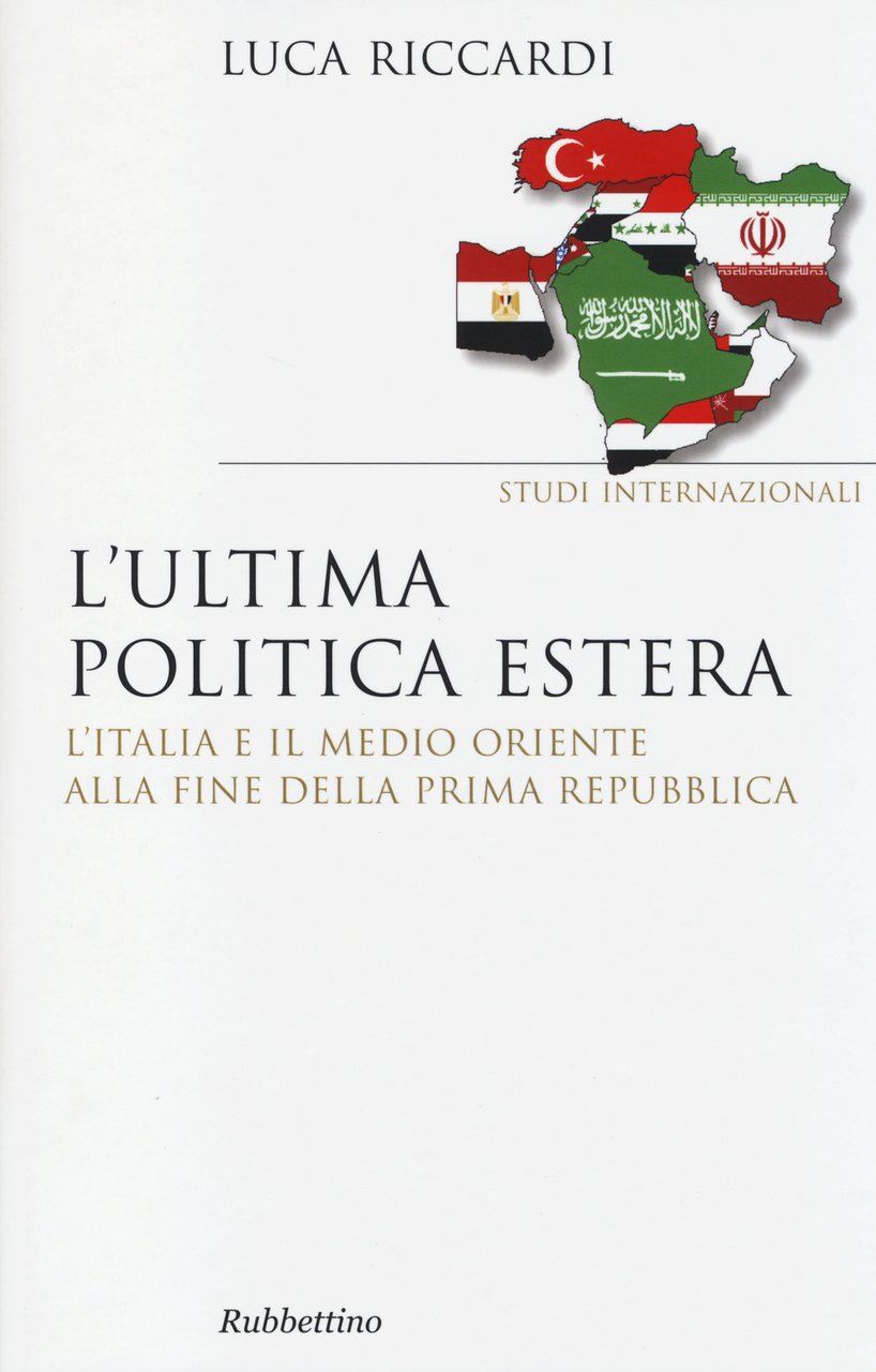 L'ultima politica estera. L'Italia e il Medio Oriente alla fine …