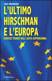 L'ultimo Hirschman e l'Europa. Esercizi teorici sull'«auto sovversione» | Immagine principale