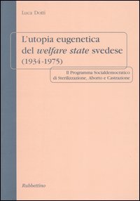 L'utopia eugenetica del welfare state svedese (1934-1975). Il programma socialdemocratico …