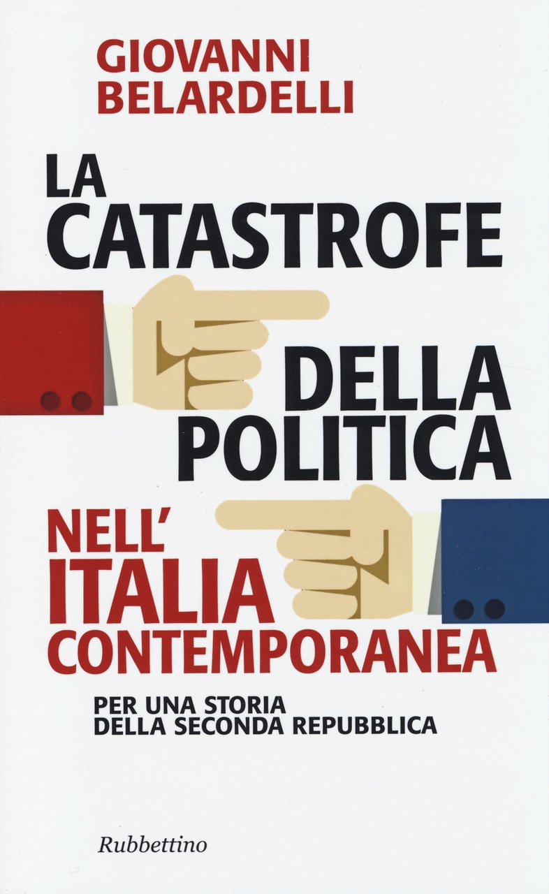 La catastrofe della politica nell'Italia contemporanea. Per una storia della …