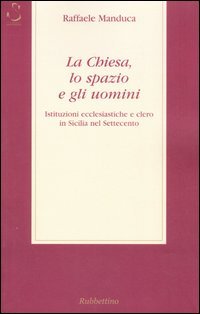La Chiesa, lo spazio e gli uomini. Istituzioni ecclesiatiche e …