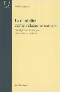 La disabilità come relazione sociale. Gli approcci sociologici tra natura …