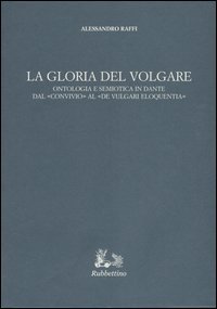La gloria del volgare. Ontologia e semiotica in Dante dal …