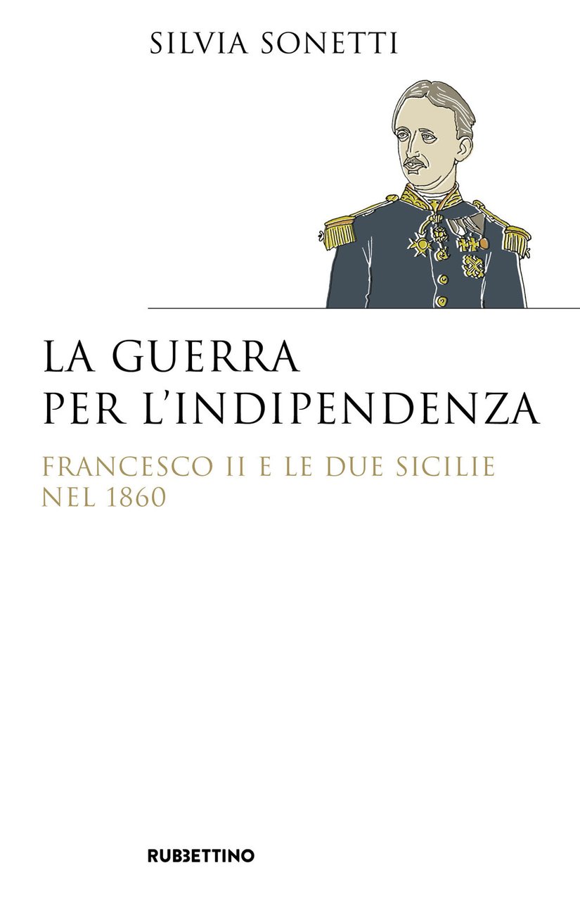 La guerra per l’indipendenza. Francesco II e le Due Sicilie …