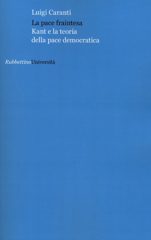 La pace fraintesa. Kant e la teoria della pace democratica