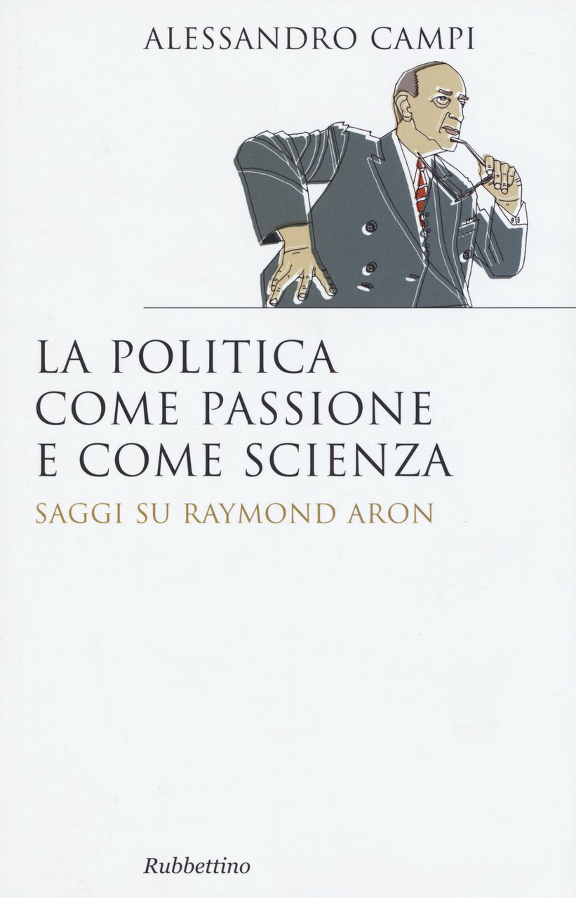 La politica come passione e come scienza. Saggi su Raymond …