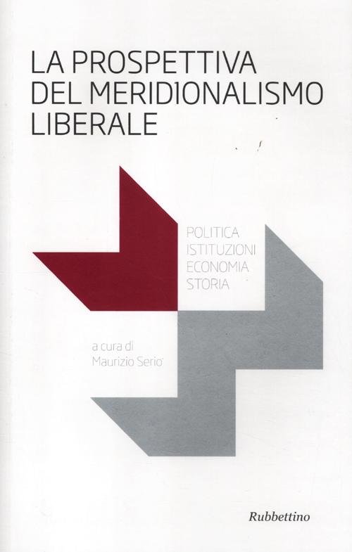 La prospettiva del meridionalismo liberale. Politica, istituzioni, economia, storia