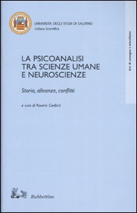 La psicoanalisi tra scienze umane e neuroscienze. Storia, alleanze, conflitti. …