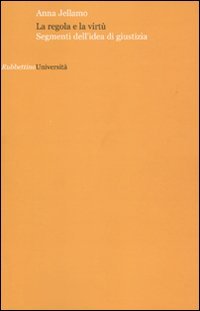 La regola e la virtù. Segmenti dell'idea di giustizia