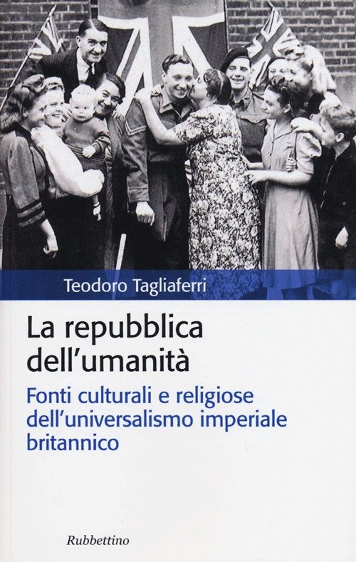 La repubblica dell'umanità. Fonti culturali e religiose dell'universalismo imperiale britannico