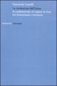 La rivoluzione dell'Islam. Il cambiamento di regime in Iran tra …