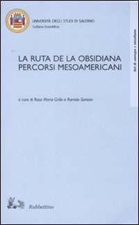 La ruta de la Obsisiana. Percorsi mesoamericani. Atti del Convegno …