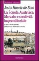 La scuola austriaca. Mercato e creatività imprenditoriale