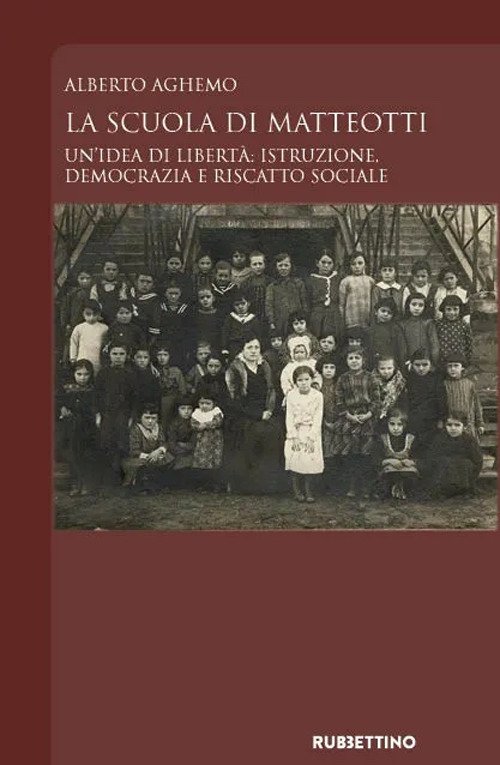 La scuola di Matteotti. Un'idea di libertà: istruzione, democrazia e …